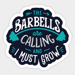 The Barbells Are Calling And I Must Grow Sticker
